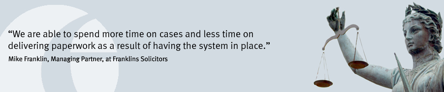 "We are able to spend more time on cases and less time on delivering paperwork as a result of having the system in place." Mike Franklin, Managing Partner, at Franklins Solicitors