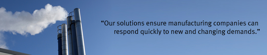 "Our solutions ensure manufacturing companies can respond quickly to new and changing demands."